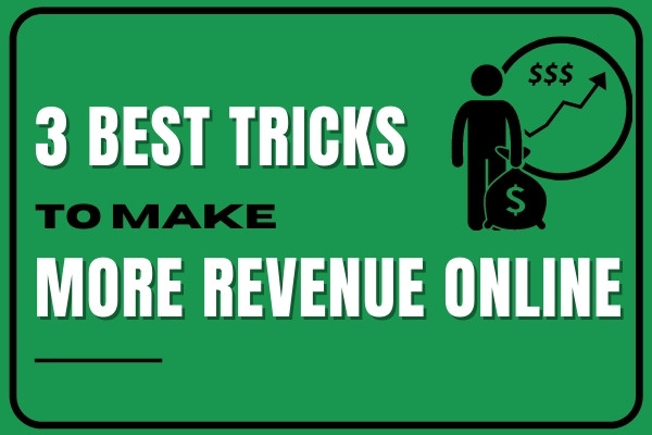 3 Best Tricks To Make More Revenue Online 2021