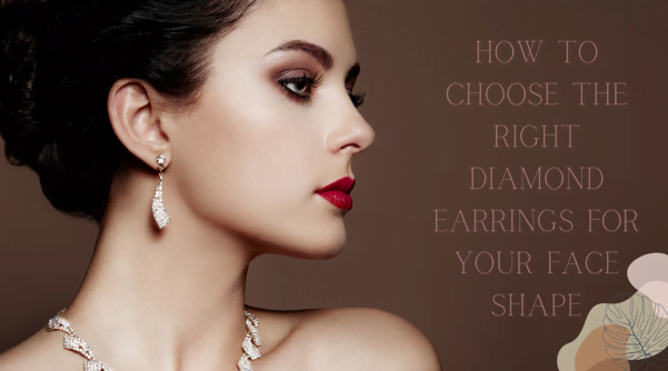 How To Choose The Right Diamond Earrings For Your Face Shape
